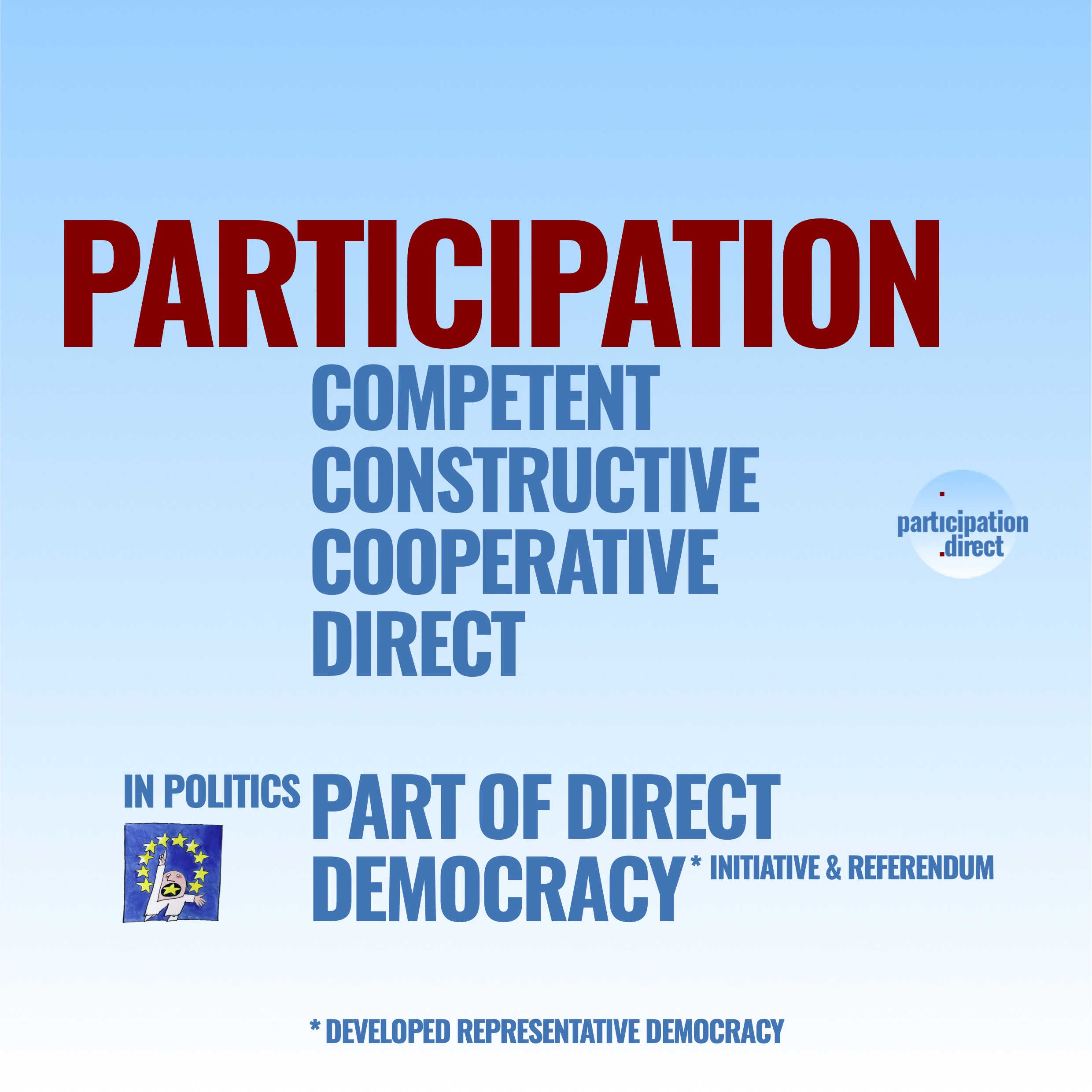 
	developing participation
	· participation .direct .cooperative .constructive .competent
	· participative systems .direct .cooperative .constructive .competent
	· participate! · really and fully
	· doing developing shaping things in common together
	· in politics part of direct democracy
	· from conflicts to participation
	